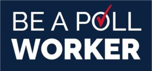 BE A POLL WORKER